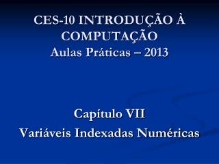 CES-10 INTRODUÇÃO À COMPUTAÇÃO Aulas Práticas – 2013