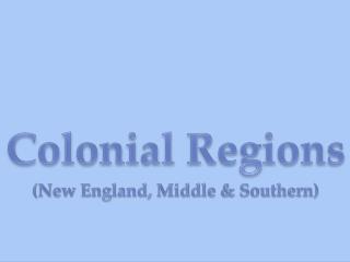 Colonial Regions (New England, Middle &amp; Southern)