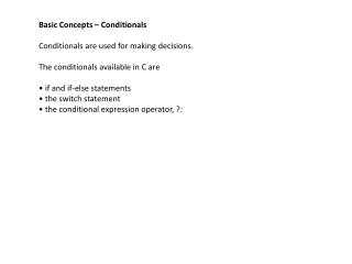 Basic Concepts – Conditionals Conditionals are used for making decisions .