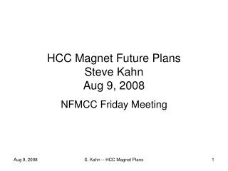 HCC Magnet Future Plans Steve Kahn Aug 9, 2008