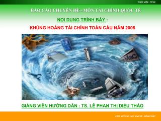 NỘI DUNG TRÌNH BÀY : KHỦNG HOẢNG TÀI CHÍNH TOÀN CẦU NĂM 2008