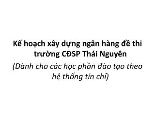 Kế hoạch xây dựng ngân hàng đề thi trường CĐSP Thái Nguyên