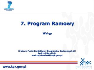 Krajowy Punkt Kontaktowy Programów Badawczych UE Andrzej Sławiński andrzej.slawinski@kpk.pl