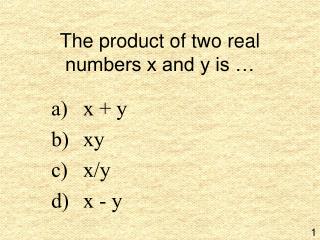 The product of two real numbers x and y is …