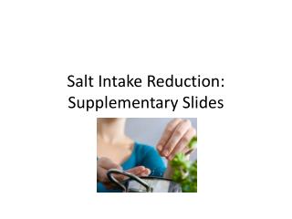 Salt Intake Reduction: Supplementary Slides