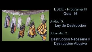 ESDE - Programa III Guía 16 Unidad 5: Ley de Destrucción Subunidad 2: