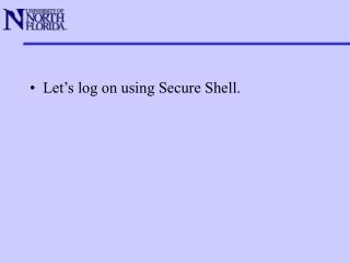 Let’s log on using Secure Shell.