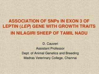 D. Cauveri Assistant Professor Dept. of Animal Genetics and Breeding