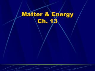 Matter &amp; Energy Ch. 13