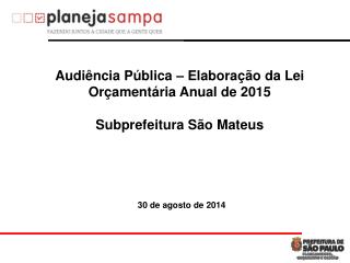 Audiência Pública – Elaboração da Lei Orçamentária Anual de 2015 Subprefeitura São Mateus