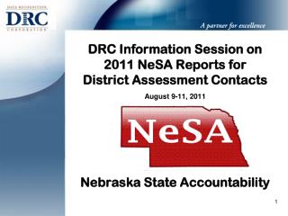 DRC Information Session on 2011 NeSA Reports for District Assessment Contacts August 9-11, 2011