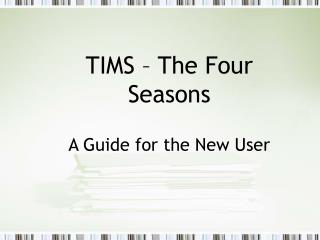 TIMS – The Four Seasons A Guide for the New User