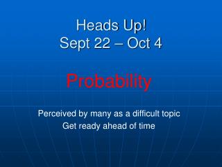 Heads Up! Sept 22 – Oct 4
