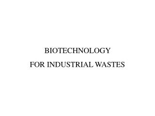 BIOTECHNOLOGY FOR INDUSTRIAL WASTES