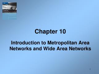 Chapter 10 Introduction to Metropolitan Area Networks and Wide Area Networks