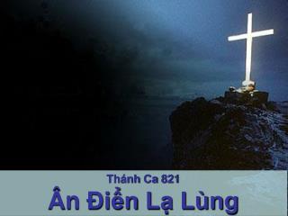 Thánh Ca 821 Ân Điển Lạ Lùng