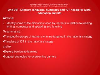 Unit 001: Literacy, language, numeracy and ICT needs for work, education and life Aims to: