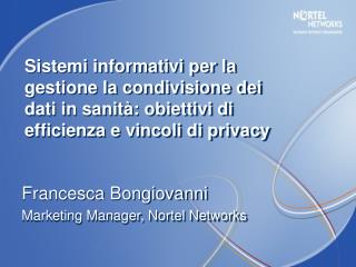 Francesca Bongiovanni Marketing Manager, Nortel Networks