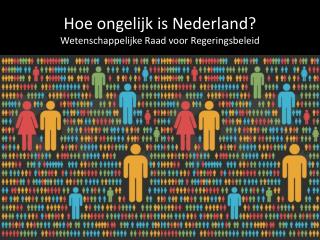 Hoe ongelijk is Nederland? Wetenschappelijke Raad voor Regeringsbeleid