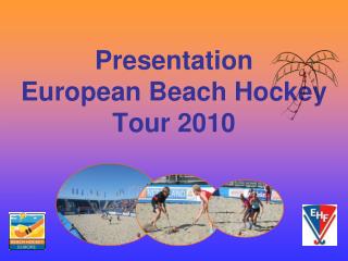 Presentation European Beach Hockey Tour 2010
