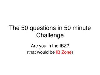 The 50 questions in 50 minute Challenge