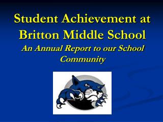 Student Achievement at Britton Middle School An Annual Report to our School Community
