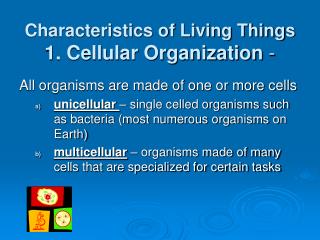 Characteristics of Living Things 1. Cellular Organization -