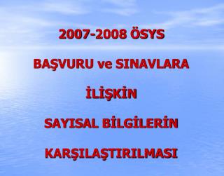 2007-2008 ÖSYS BAŞVURU ve SINAVLARA İLİŞKİN SAYISAL BİLGİLERİN KARŞILAŞTIRILMASI