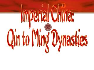 Imperial China: Qin to Ming Dynasties