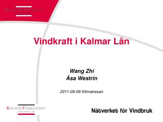 Vindkraft i Kalmar Län Wang Zhi Åsa Westrin 2011-09-09 Klimatresan