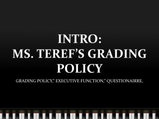 INTRO: MS. TEREF’S GRADING POLICY