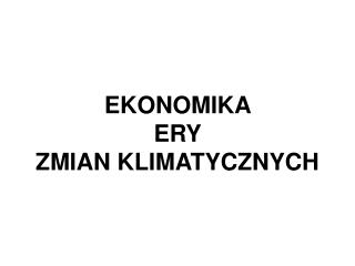 EKONOMIKA ERY ZMIAN KLIMATYCZNYCH