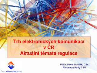 Trh elektronických komunikací v ČR Aktuální témata regulace