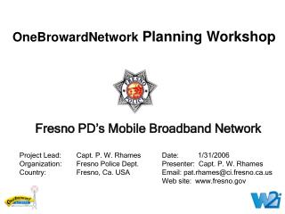 Fresno PD’s Mobile Broadband Network Project Lead: 	Capt. P. W. Rhames	Date: 	 1/31/2006
