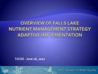 Overview of Falls Lake Nutrient Management Strategy ADAPTIVE IMPLEMENTATION