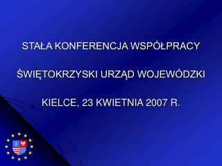 STAŁA KONFERENCJA WSPÓŁPRACY ŚWIĘTOKRZYSKI URZĄD WOJEWÓDZKI KIELCE, 23 KWIETNIA 2007 R.