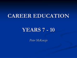 CAREER EDUCATION YEARS 7 - 10