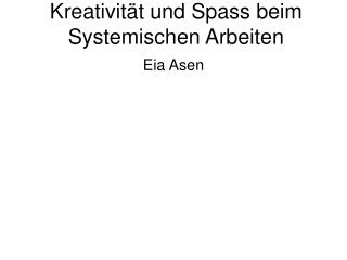 Kreativit ät und Spass beim Systemischen Arbeiten