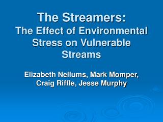 The Streamers: The Effect of Environmental Stress on Vulnerable Streams