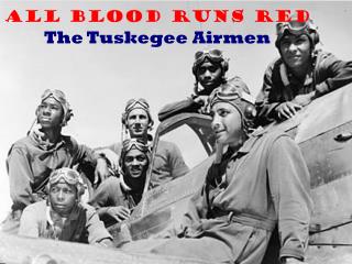 All Blood Runs Red The Tuskegee Airmen