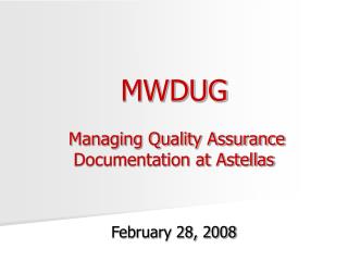 MWDUG Managing Quality Assurance Documentation at Astellas