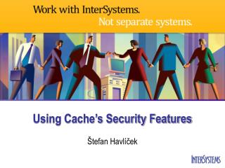 Using Cache’s Security Features