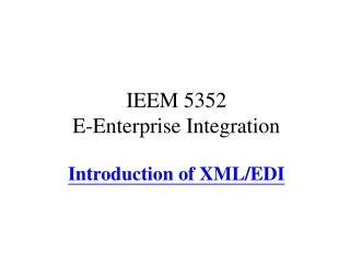 IEEM 5352 E-Enterprise Integration Introduction of XML/EDI