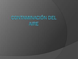 CONTAMINACIÓN del aire