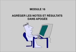 MODULE 16 AGRÉGER LES NOTES ET RÉSULTATS DANS APOGÉE