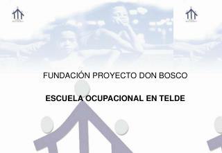 FUNDACIÓN PROYECTO DON BOSCO ESCUELA OCUPACIONAL EN TELDE