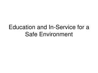 Education and In-Service for a Safe Environment