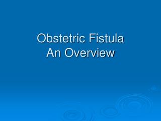 Obstetric Fistula An Overview