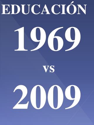 EDUCACIÓN 1969 vs 2009