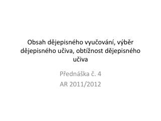 Obsah dějepisného vyučování, výběr dějepisného učiva, obtížnost dějepisného učiva